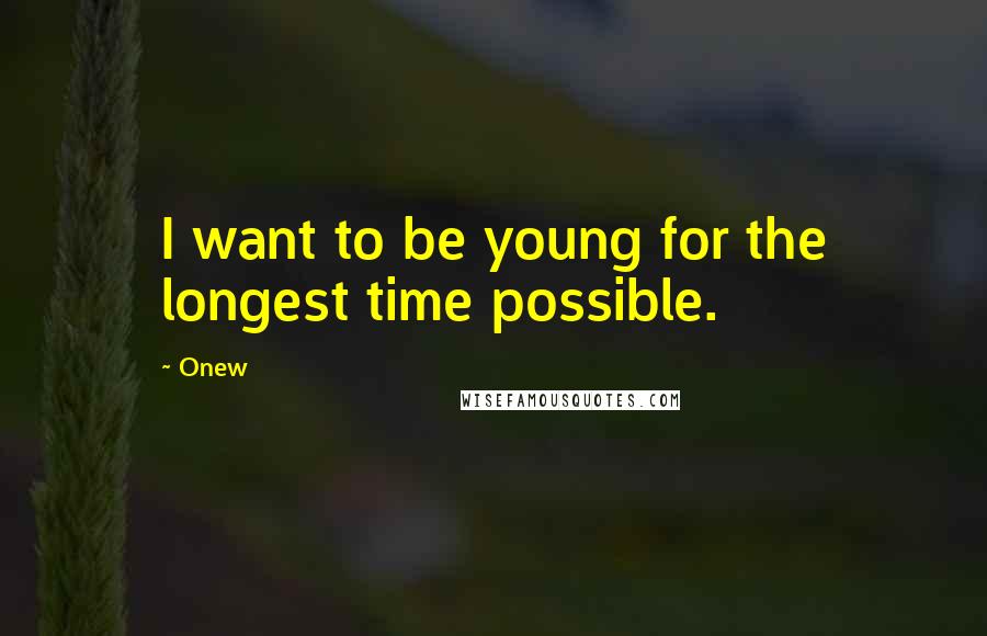 Onew quotes: I want to be young for the longest time possible.
