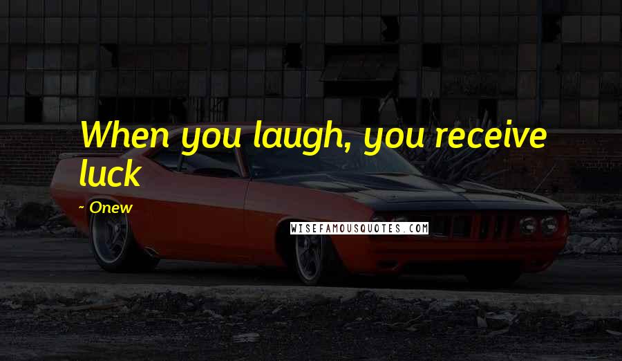 Onew quotes: When you laugh, you receive luck