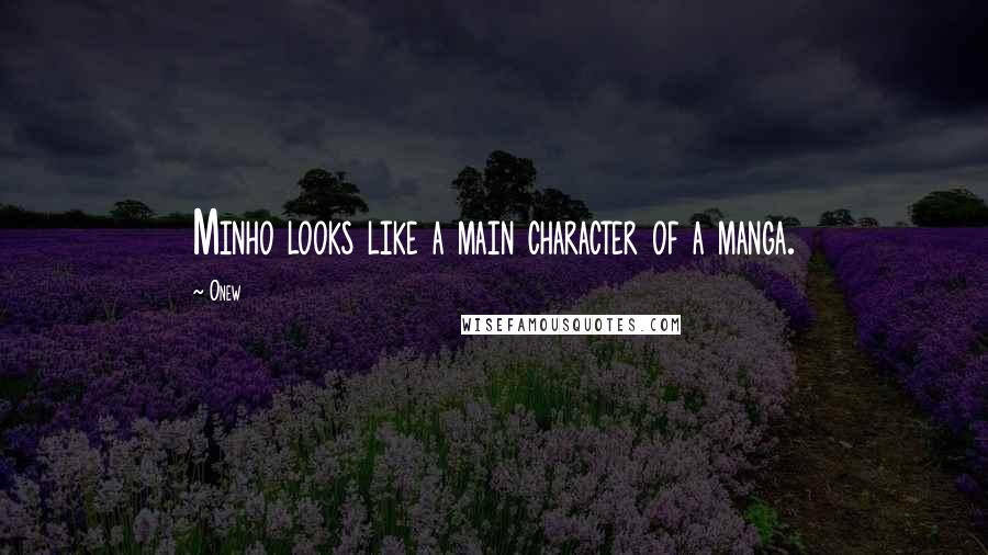 Onew quotes: Minho looks like a main character of a manga.