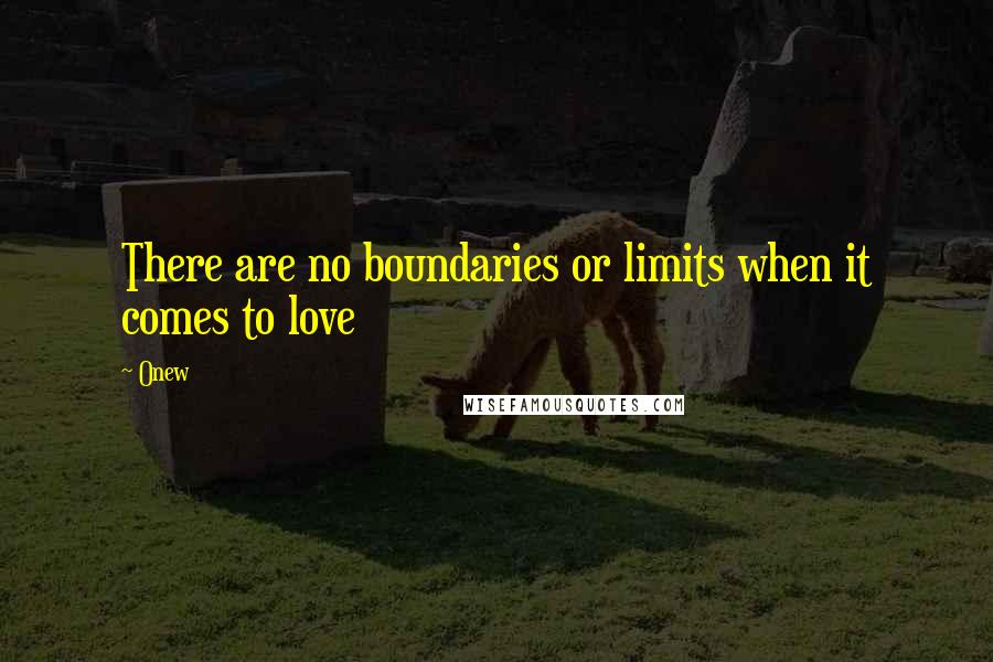 Onew quotes: There are no boundaries or limits when it comes to love