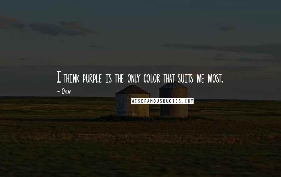 Onew quotes: I think purple is the only color that suits me most.