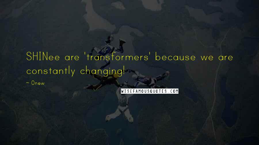 Onew quotes: SHINee are 'transformers' because we are constantly changing!