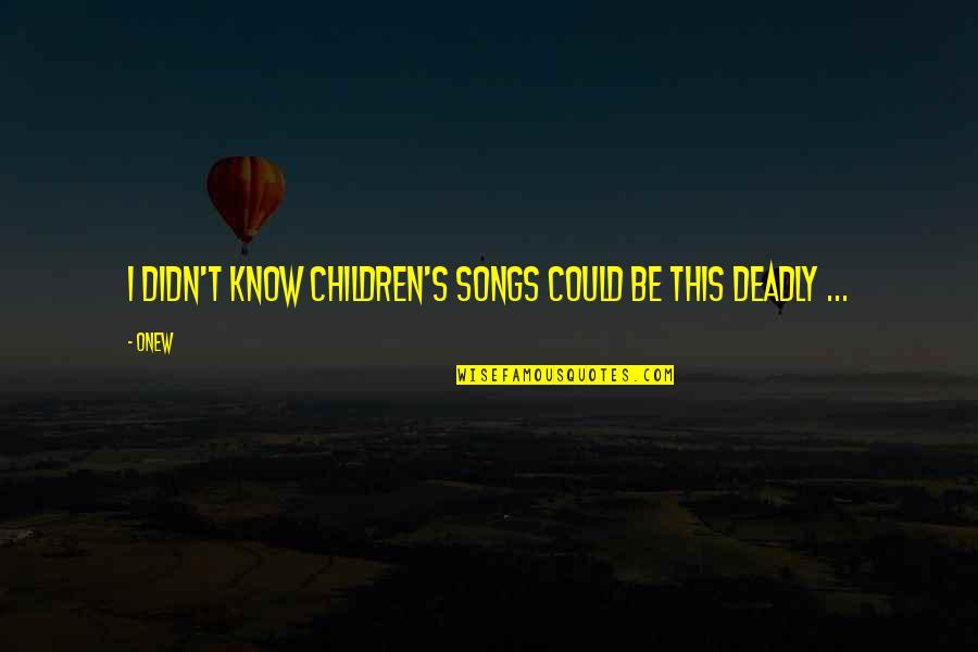 Onew Quotes By Onew: I didn't know children's songs could be this