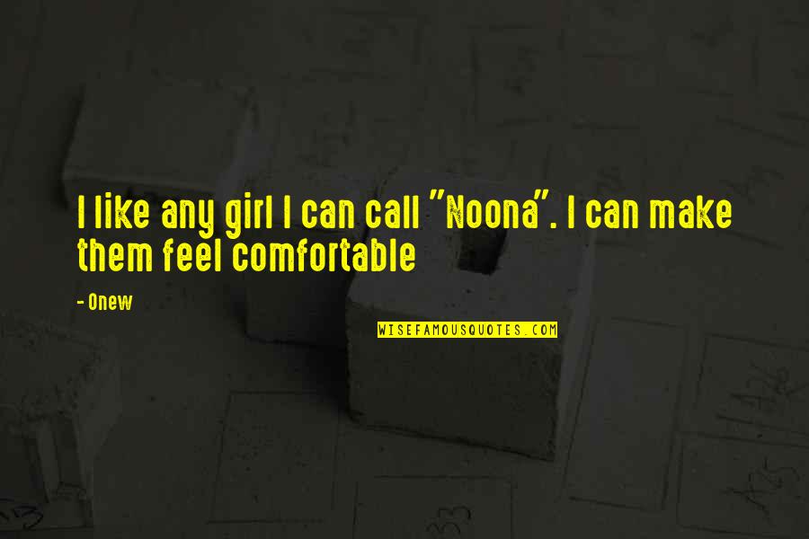 Onew Quotes By Onew: I like any girl I can call "Noona".
