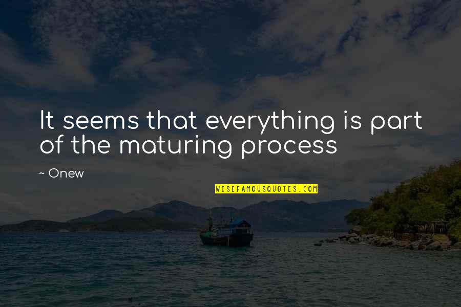Onew Quotes By Onew: It seems that everything is part of the