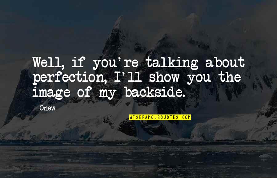 Onew Quotes By Onew: Well, if you're talking about perfection, I'll show