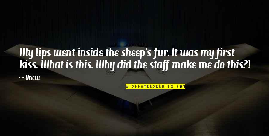 Onew Quotes By Onew: My lips went inside the sheep's fur. It Onew Quotes By Onew: My lips went inside the sheep's fur. It