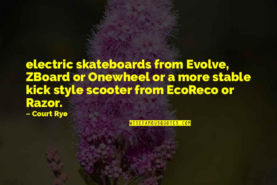 Onewheel Quotes By Court Rye: electric skateboards from Evolve, ZBoard or Onewheel or