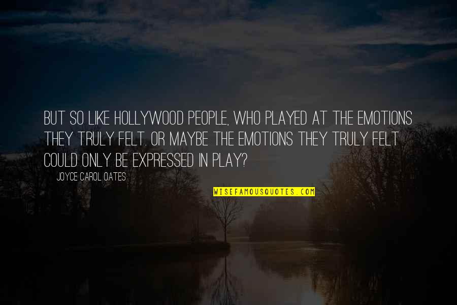 Onewheel Quotes By Joyce Carol Oates: But so like Hollywood people, who played at