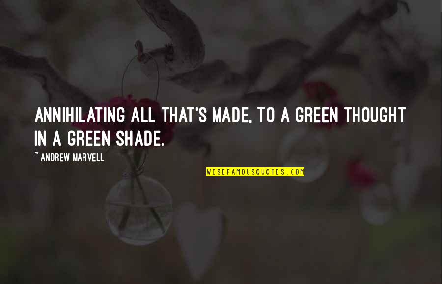 Onex Quotes By Andrew Marvell: Annihilating all that's made, To a green thought