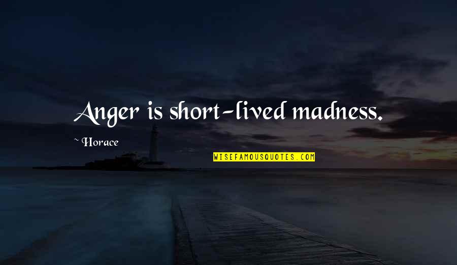 Onex Quotes By Horace: Anger is short-lived madness.