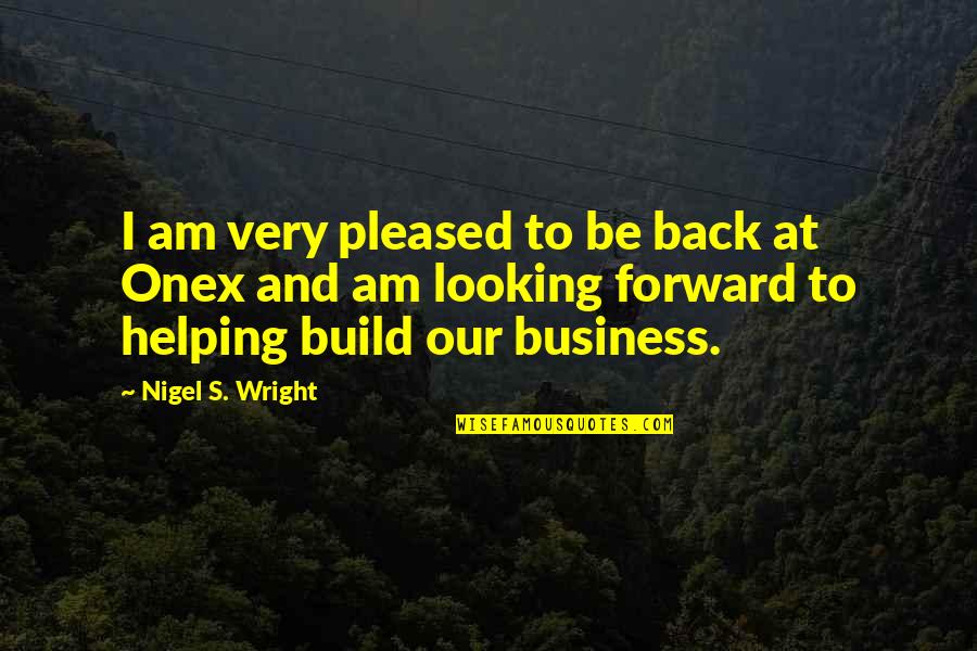 Onex Quotes By Nigel S. Wright: I am very pleased to be back at