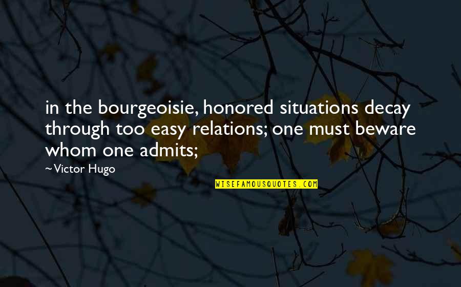 Oney Quotes By Victor Hugo: in the bourgeoisie, honored situations decay through too