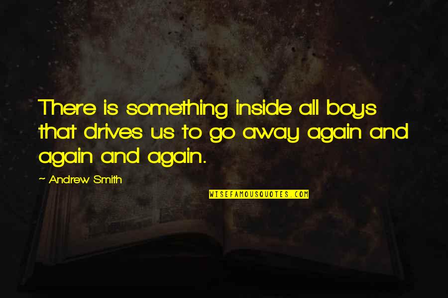 Onfire Clothing Quotes By Andrew Smith: There is something inside all boys that drives