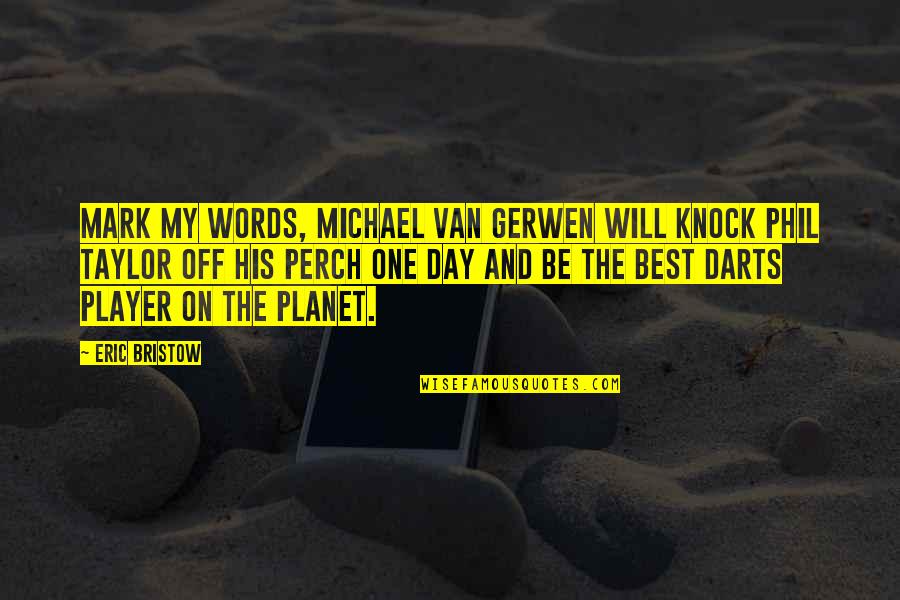 Onfire Gaming Quotes By Eric Bristow: Mark my words, Michael Van Gerwen will knock Onfire Gaming Quotes By Eric Bristow: Mark my words, Michael Van Gerwen will knock