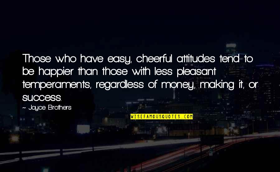 Onfray Torrent Quotes By Joyce Brothers: Those who have easy, cheerful attitudes tend to