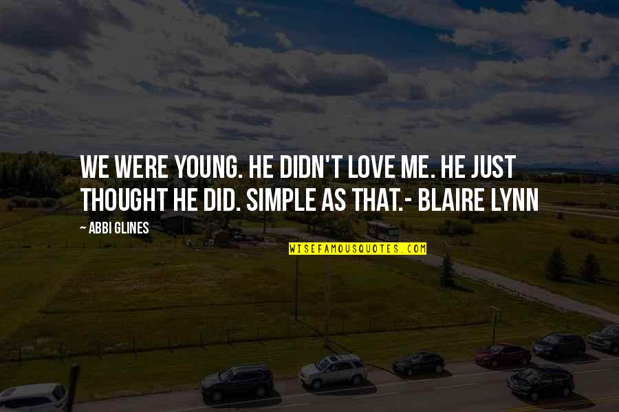 Ong Bak Quotes By Abbi Glines: We Were young. He didn't love me. He Ong Bak Quotes By Abbi Glines: We Were young. He didn't love me. He