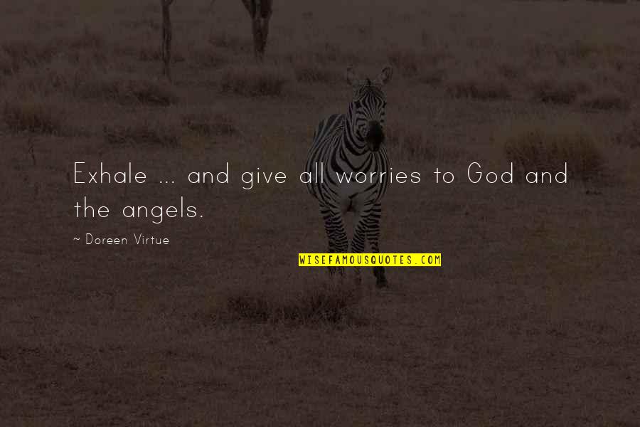 Ong Bak Quotes By Doreen Virtue: Exhale ... and give all worries to God Ong Bak Quotes By Doreen Virtue: Exhale ... and give all worries to God