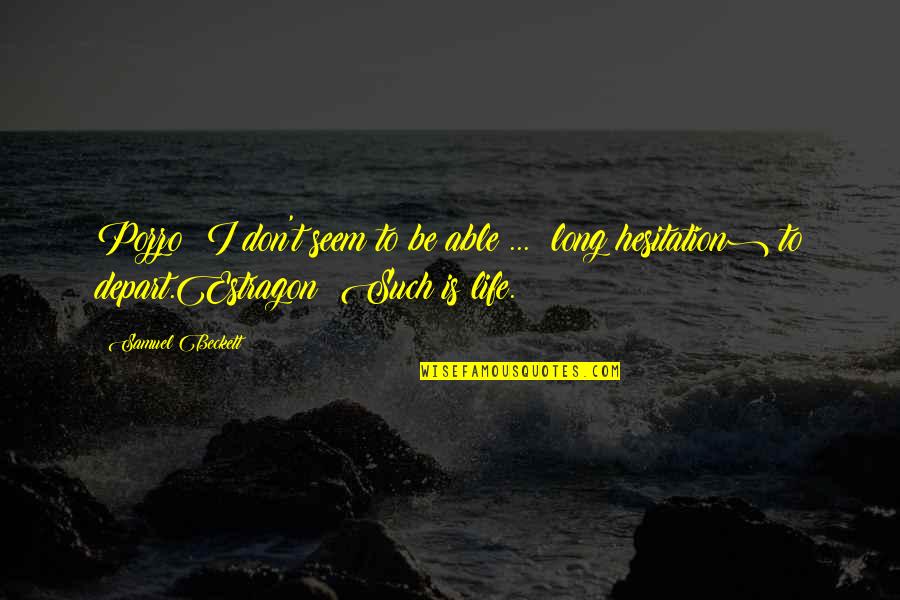 Ong Bak Quotes By Samuel Beckett: Pozzo: I don't seem to be able ...
