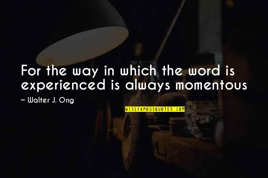 Ong Quotes By Walter J. Ong: For the way in which the word is