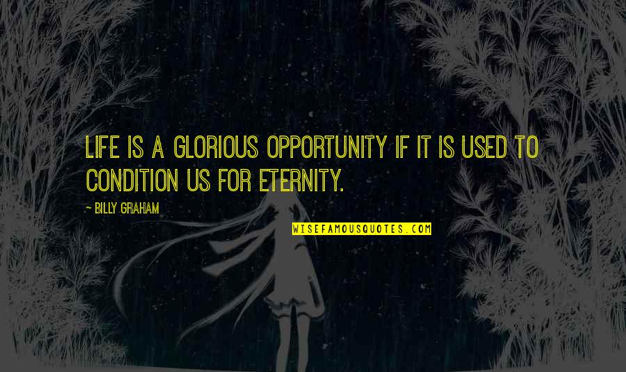 Ongeluk Quotes By Billy Graham: Life is a glorious opportunity if it is