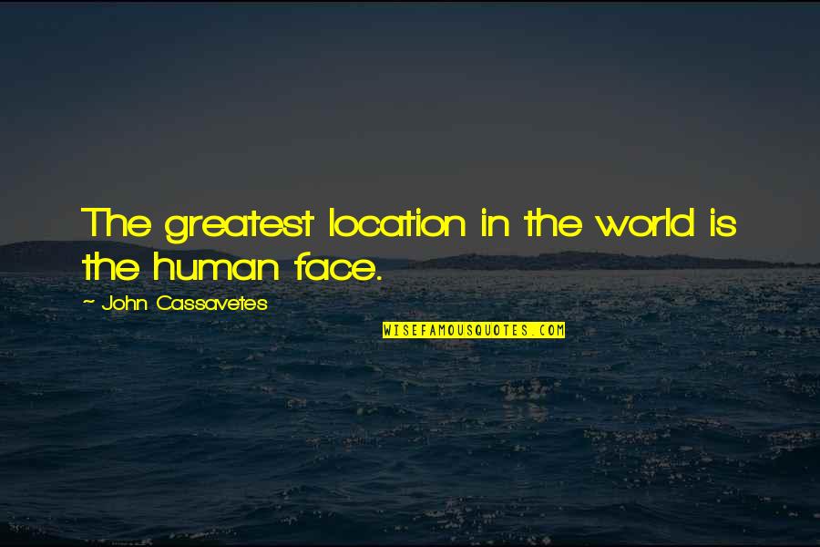 Ongeluk Quotes By John Cassavetes: The greatest location in the world is the