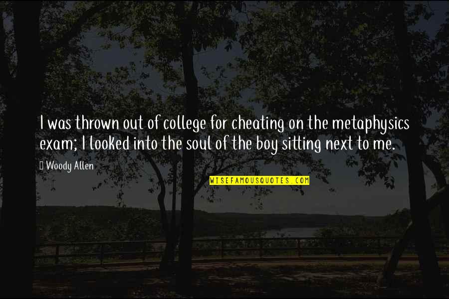 Ongelukkig In Engels Quotes By Woody Allen: I was thrown out of college for cheating Ongelukkig In Engels Quotes By Woody Allen: I was thrown out of college for cheating