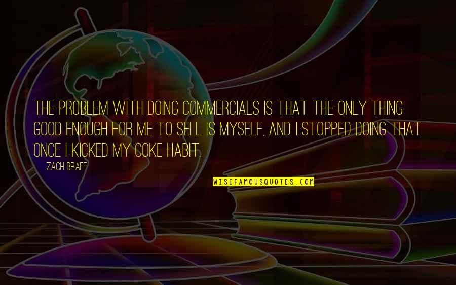 Ongelukkig In Engels Quotes By Zach Braff: The problem with doing commercials is that the Ongelukkig In Engels Quotes By Zach Braff: The problem with doing commercials is that the