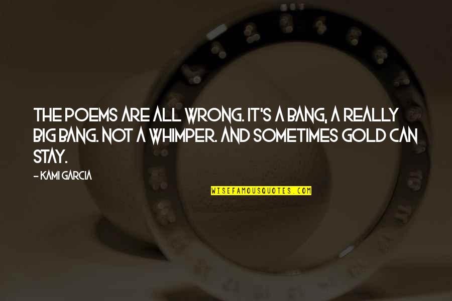Ongerustheid Quotes By Kami Garcia: The poems are all wrong. It's a bang,