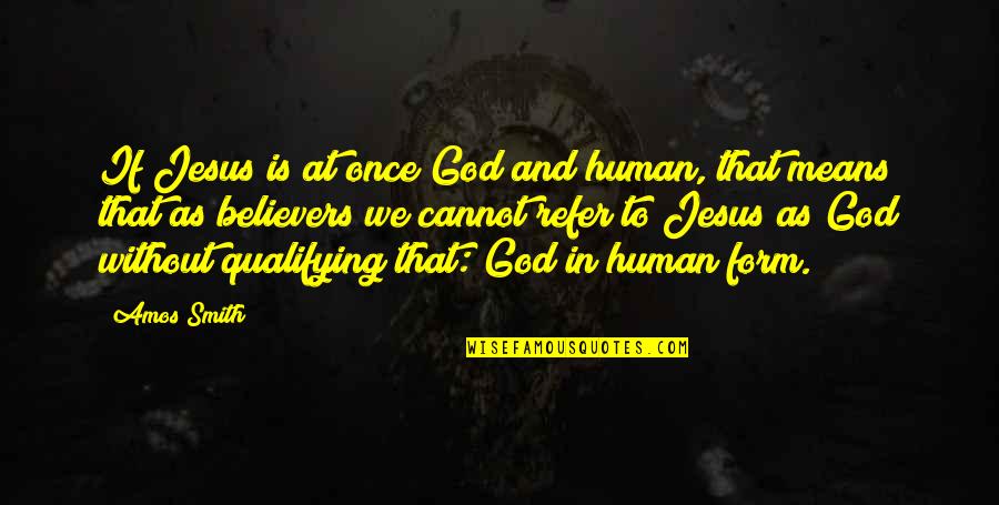 Ongeveer In Het Quotes By Amos Smith: If Jesus is at once God and human,