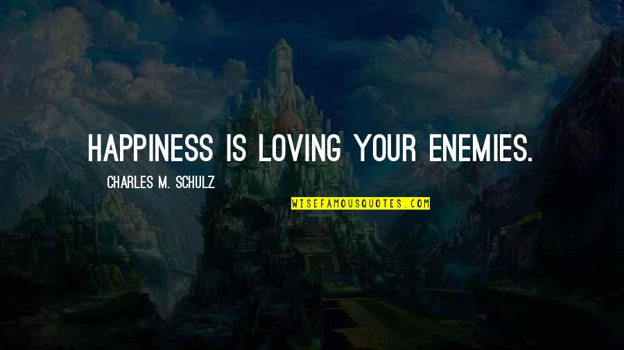 Ongeveer Quotes By Charles M. Schulz: Happiness is loving your enemies.
