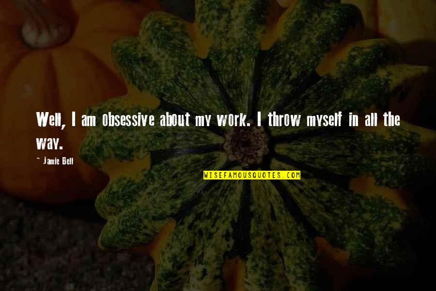 Ongkos Jne Quotes By Jamie Bell: Well, I am obsessive about my work. I