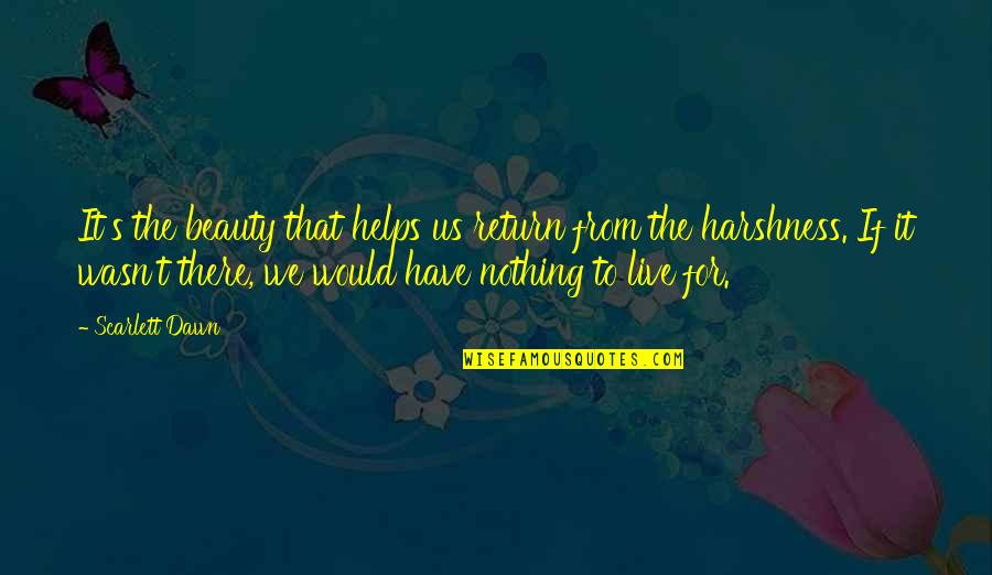 Ongles Cassants Quotes By Scarlett Dawn: It's the beauty that helps us return from Ongles Cassants Quotes By Scarlett Dawn: It's the beauty that helps us return from