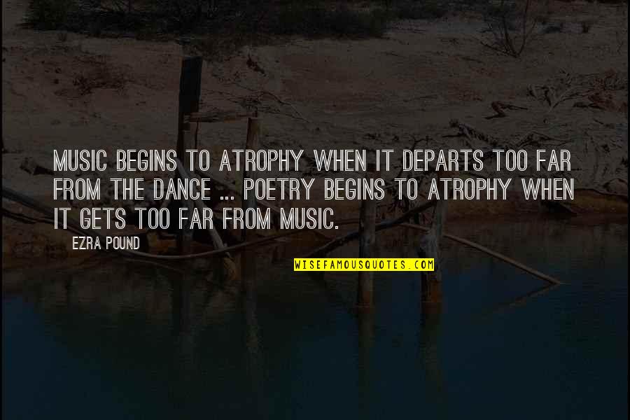 Ongly Quotes By Ezra Pound: Music begins to atrophy when it departs too