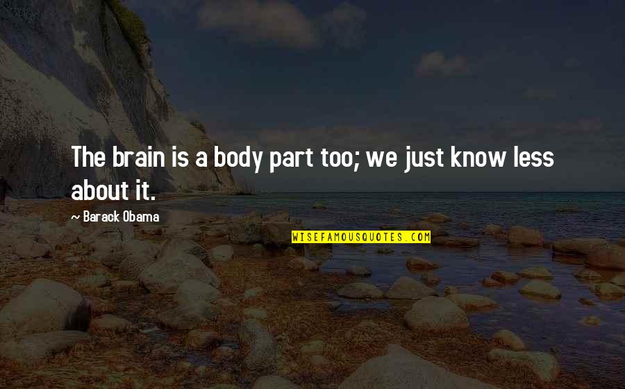 Ongoing Battle Quotes By Barack Obama: The brain is a body part too; we Ongoing Battle Quotes By Barack Obama: The brain is a body part too; we