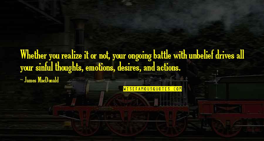 Ongoing Battle Quotes By James MacDonald: Whether you realize it or not, your ongoing Ongoing Battle Quotes By James MacDonald: Whether you realize it or not, your ongoing