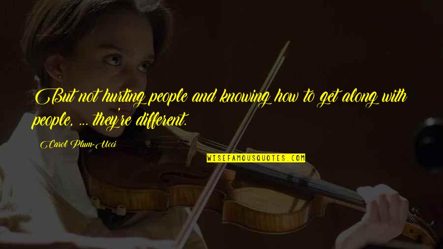 Ongoing Education Quotes By Carol Plum-Ucci: But not hurting people and knowing how to Ongoing Education Quotes By Carol Plum-Ucci: But not hurting people and knowing how to