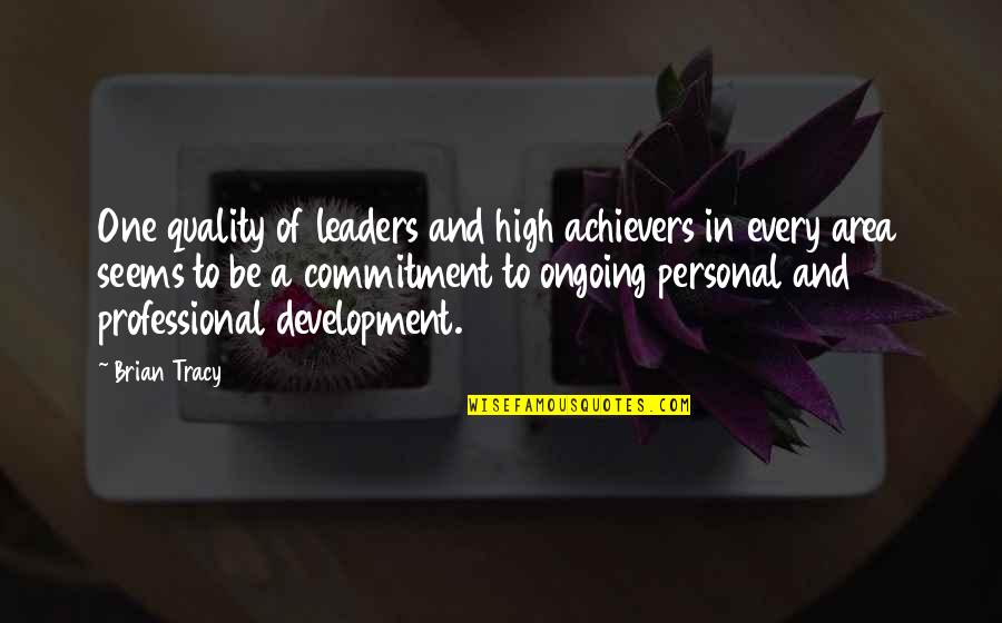 Ongoing Quotes By Brian Tracy: One quality of leaders and high achievers in