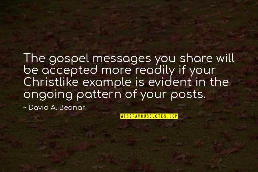 Ongoing Quotes By David A. Bednar: The gospel messages you share will be accepted