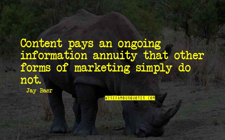 Ongoing Quotes By Jay Baer: Content pays an ongoing information annuity that other