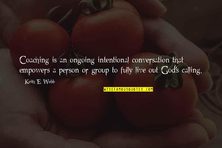 Ongoing Quotes By Keith E. Webb: Coaching is an ongoing intentional conversation that empowers