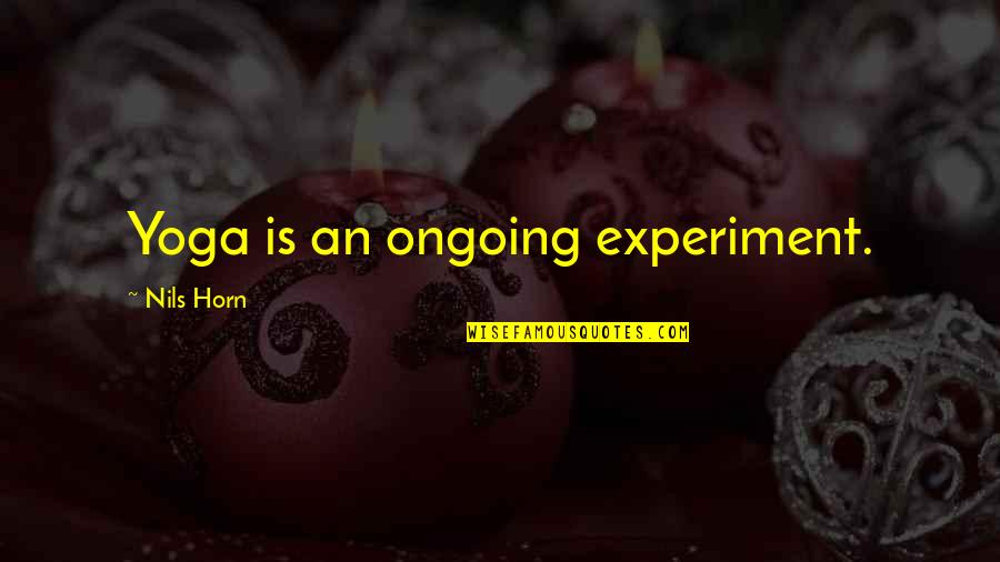 Ongoing Quotes By Nils Horn: Yoga is an ongoing experiment.