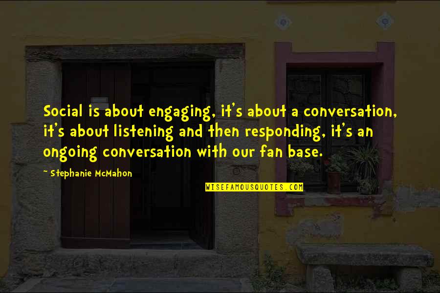 Ongoing Quotes By Stephanie McMahon: Social is about engaging, it's about a conversation,