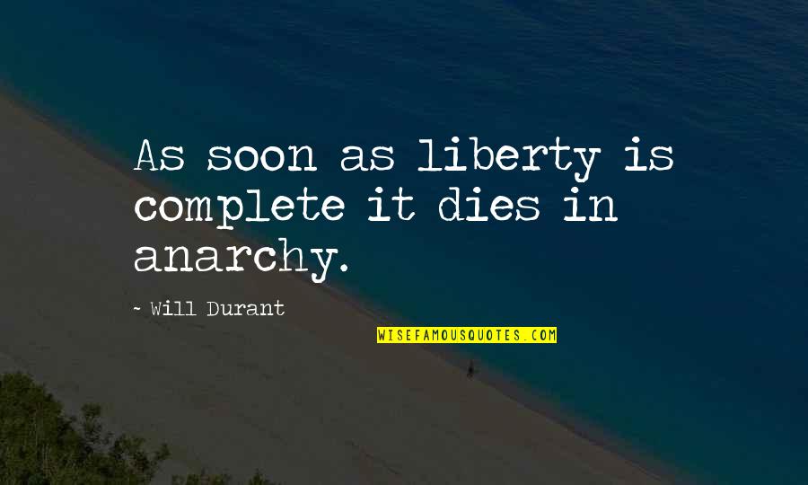 Ongoing Training Quotes By Will Durant: As soon as liberty is complete it dies Ongoing Training Quotes By Will Durant: As soon as liberty is complete it dies