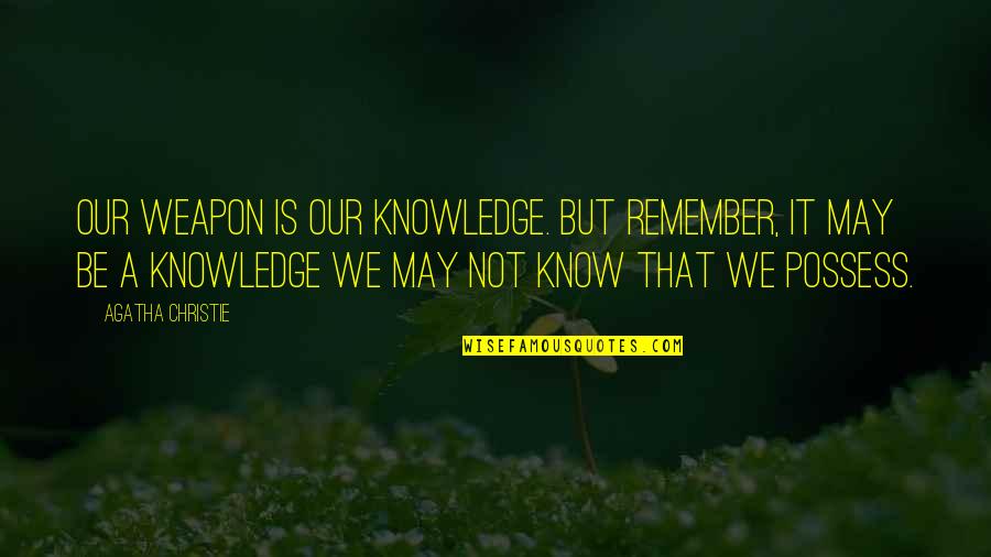 Ongsono Quotes By Agatha Christie: Our weapon is our knowledge. But remember, it