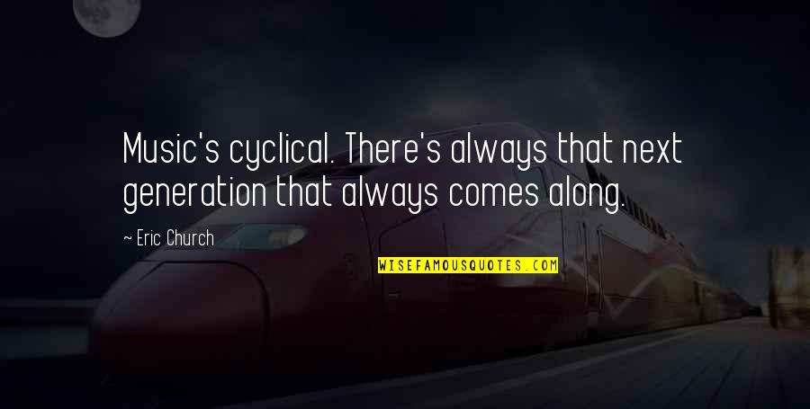 Onhisday Quotes By Eric Church: Music's cyclical. There's always that next generation that