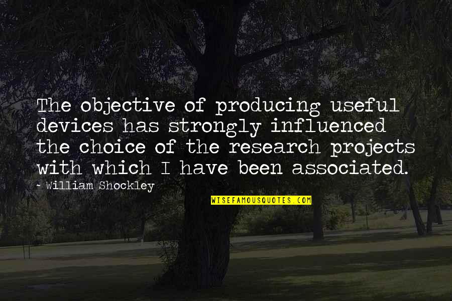 Oniel Boots Quotes By William Shockley: The objective of producing useful devices has strongly