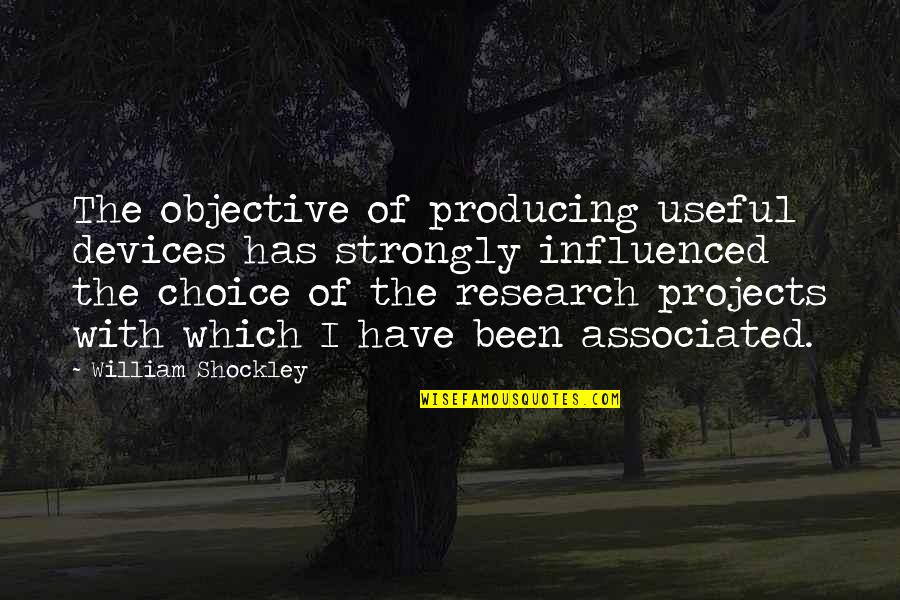 Oniel Boots Quotes By William Shockley: The objective of producing useful devices has strongly Oniel Boots Quotes By William Shockley: The objective of producing useful devices has strongly
