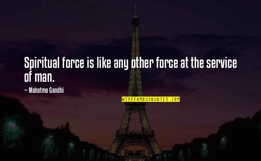 Oniel Fisher Quotes By Mahatma Gandhi: Spiritual force is like any other force at Oniel Fisher Quotes By Mahatma Gandhi: Spiritual force is like any other force at