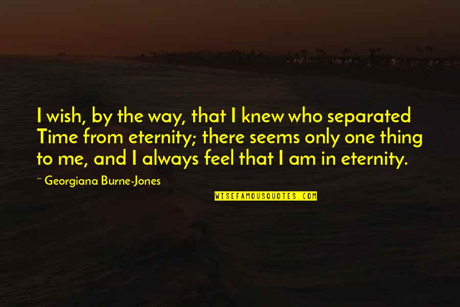 Onigumo Quotes By Georgiana Burne-Jones: I wish, by the way, that I knew